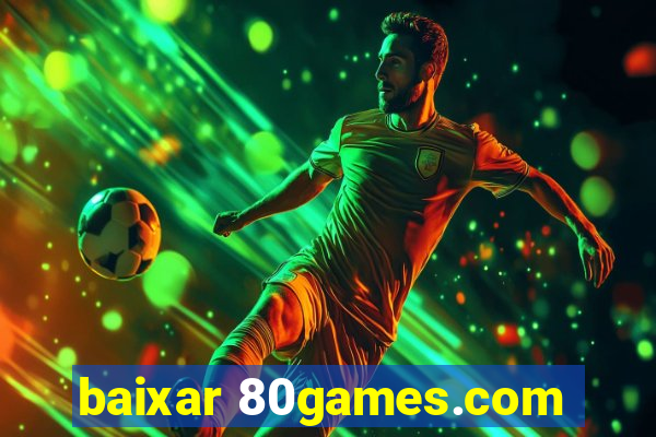 baixar 80games.com